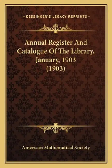Annual Register And Catalogue Of The Library, January, 1903 (1903) by American Mathematical Society