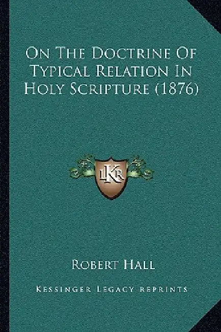 On The Doctrine Of Typical Relation In Holy Scripture (1876) by Robert Hall