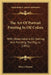 The Art Of Portrait Painting In Oil Colors: With Observations On Setting And Painting The Figure (1851) by Henry Murray