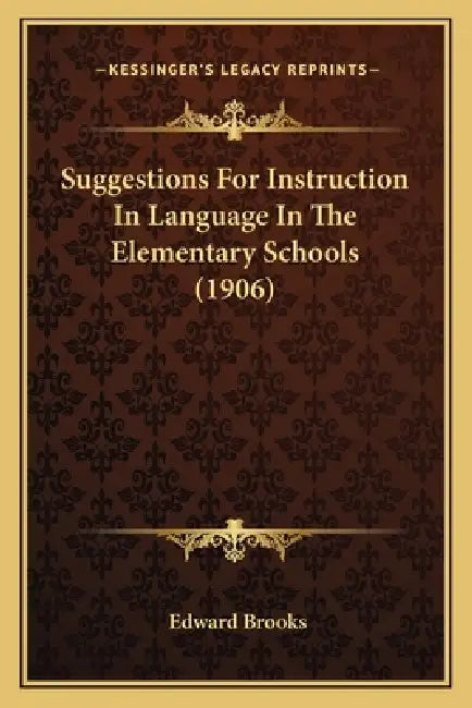 Suggestions For Instruction In Language In The Elementary Schools (1906) by Edward Brooks