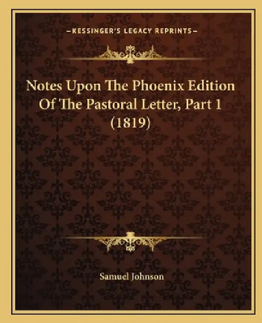 Notes Upon The Phoenix Edition Of The Pastoral Letter, Part 1 (1819) by Samuel Johnson