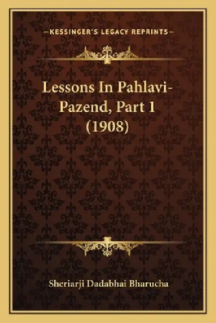 Lessons In Pahlavi-Pazend, Part 1 (1908) by Sheriarji Dadabhai Bharucha