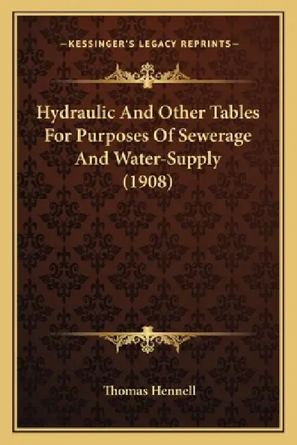 Hydraulic And Other Tables For Purposes Of Sewerage And Water-Supply (1908) by Thomas Hennell