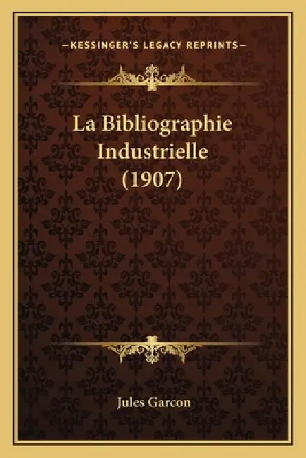 La Bibliographie Industrielle (1907) by Jules Garcon
