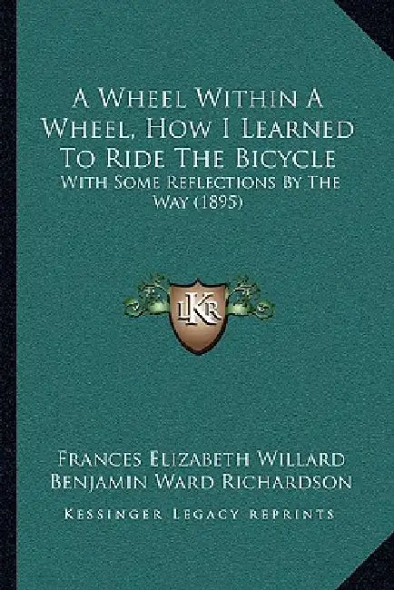 A Wheel Within A Wheel, How I Learned To Ride The Bicycle: With Some Reflections By The Way (1895) by Frances Elizabeth Willard, Benjamin Ward Richardson