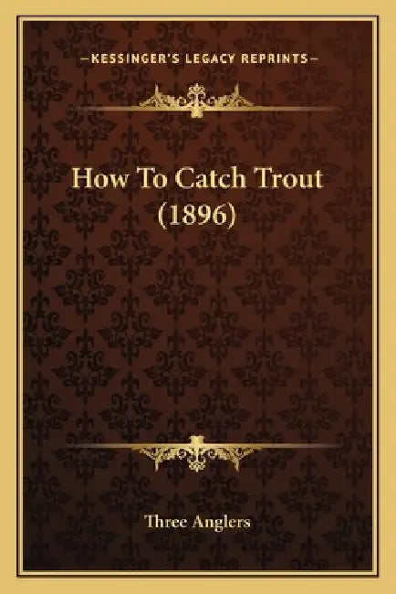 How To Catch Trout (1896) by Three Anglers