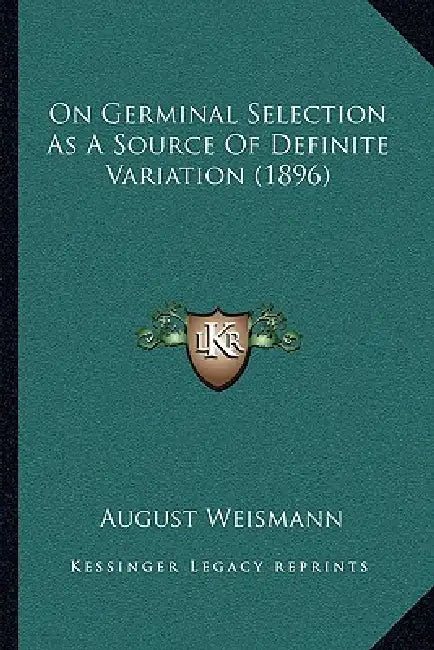 On Germinal Selection As A Source Of Definite Variation (1896) by August Weismann
