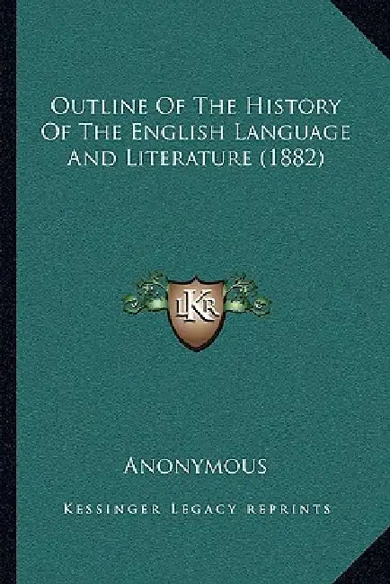 Outline Of The History Of The English Language And Literature (1882) by Anonymous