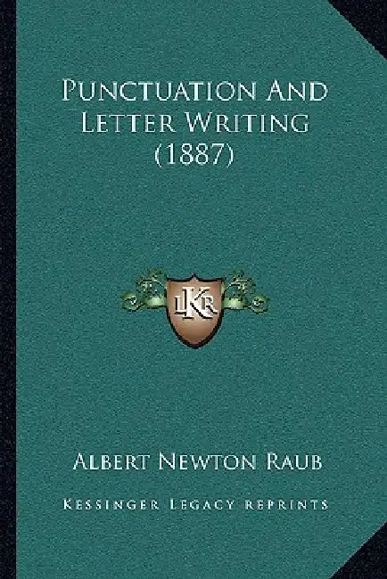 Punctuation And Letter Writing (1887) by Albert Newton Raub