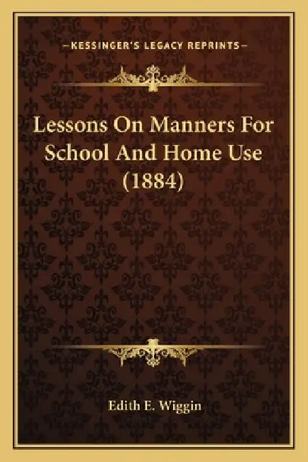 Lessons on Manners for School and Home Use (1884) by Edith E. Wiggin