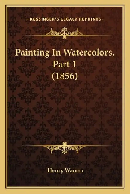 Painting In Watercolors, Part 1 (1856) by Henry Warren