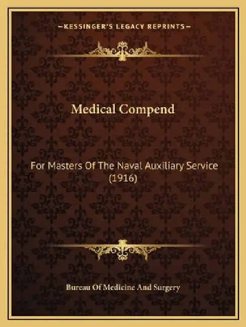 Medical Compend: For Masters Of The Naval Auxiliary Service (1916) by Bureau of Medicine and Surgery