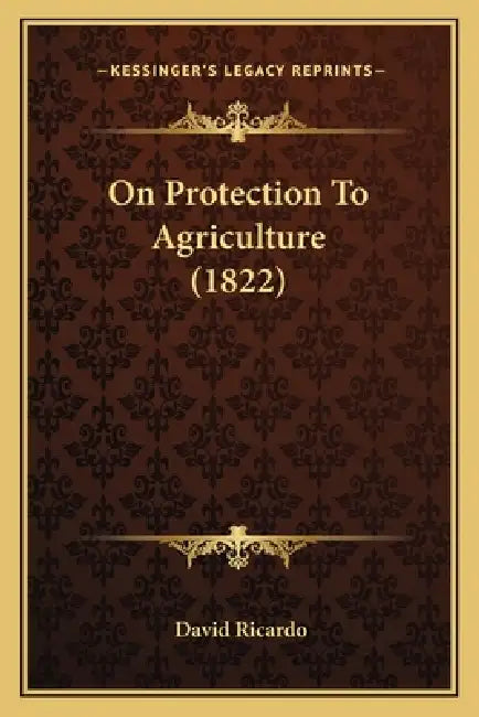 On Protection To Agriculture (1822) by David Ricardo