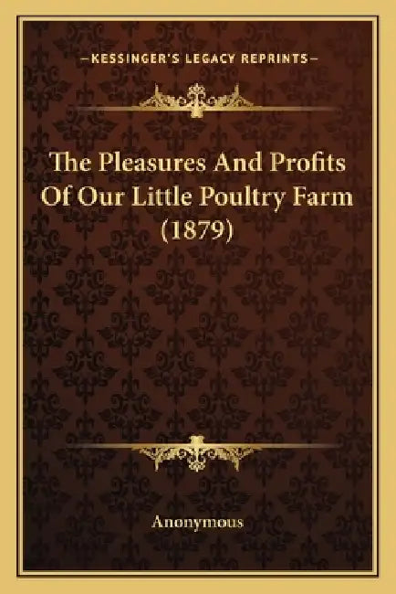The Pleasures And Profits Of Our Little Poultry Farm (1879) by Anonymous