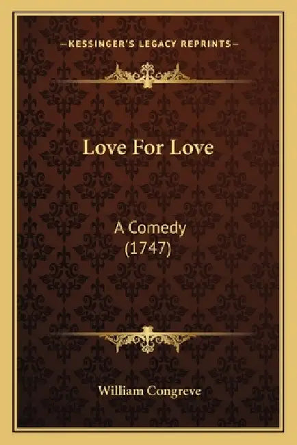 Love For Love: A Comedy (1747) by William Congreve