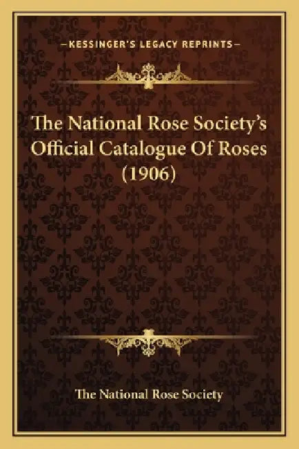 The National Rose Society's Official Catalogue Of Roses (1906) by The National Rose Society