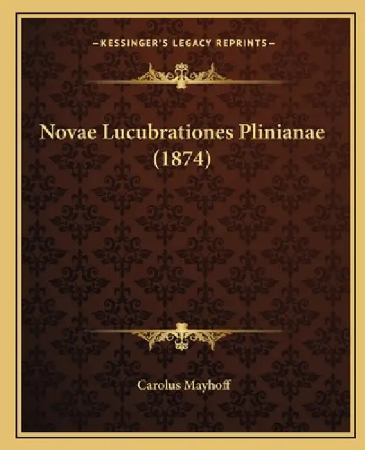 Novae Lucubrationes Plinianae (1874) by Carolus Mayhoff