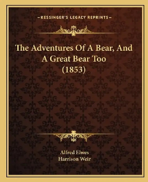 The Adventures Of A Bear, And A Great Bear Too (1853) by Alfred Elwes, Harrison Weir
