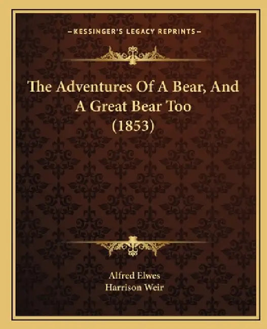 The Adventures Of A Bear, And A Great Bear Too (1853) by Alfred Elwes, Harrison Weir