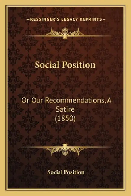 Social Position: Or Our Recommendations, A Satire (1850) by Social Position