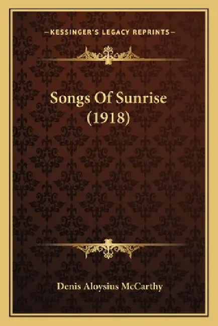 Songs Of Sunrise (1918) by Denis Aloysius McCarthy