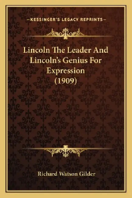 Lincoln The Leader And Lincoln's Genius For Expression (1909) by Richard Watson Gilder