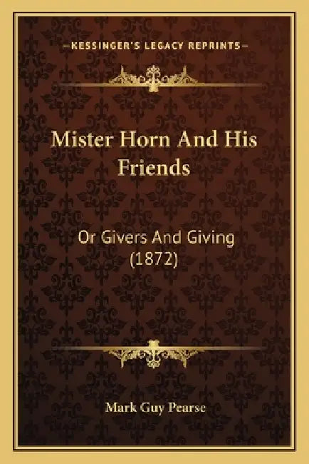Mister Horn And His Friends: Or Givers And Giving (1872) by Mark Guy Pearse