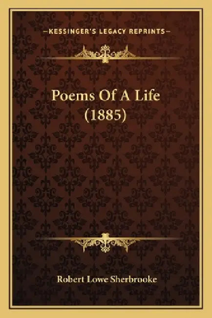 Poems Of A Life (1885) by Robert Lowe Sherbrooke