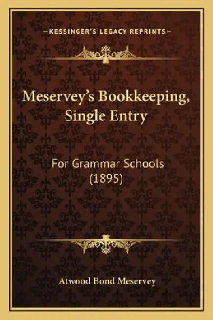 Meservey's Bookkeeping, Single Entry: For Grammar Schools (1895) by Atwood Bond Meservey