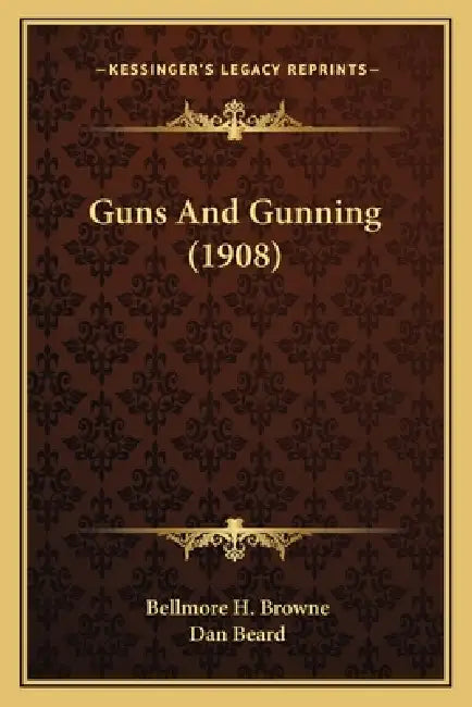 Guns And Gunning (1908) by Bellmore H. Browne, Dan Beard