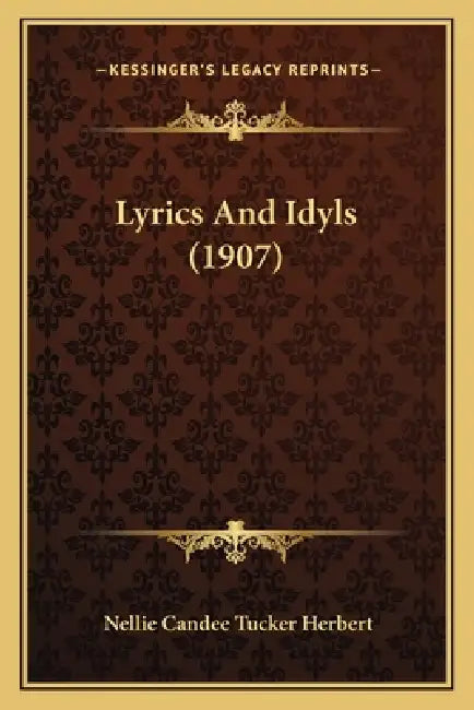 Lyrics And Idyls (1907) by Nellie Candee Tucker Herbert