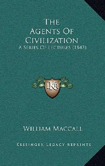 The Agents Of Civilization: A Series Of Lectures (1843) by William Maccall