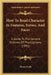 How To Read Character In Features, Forms, And Faces: A Guide To The General Outlines Of Physiognomy (1891) by Henry Frith