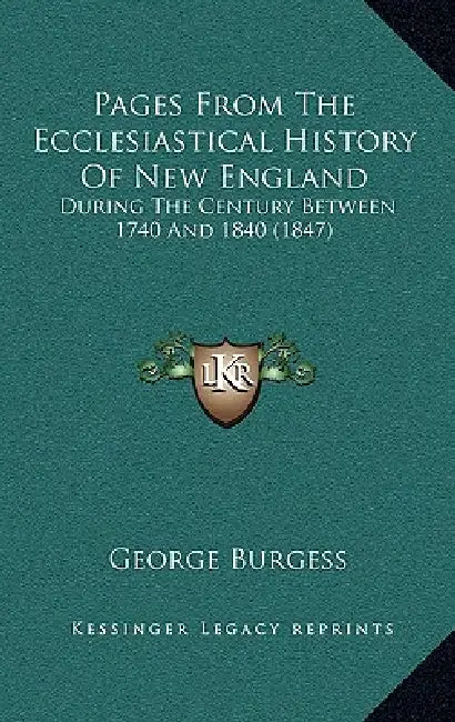 Pages From The Ecclesiastical History Of New England: During The Century Between 1740 And 1840 (1847) by George Burgess