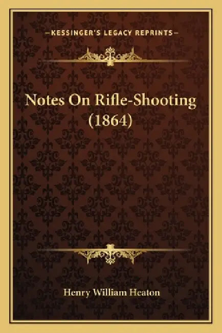 Notes On Rifle-Shooting (1864) by Henry William Heaton