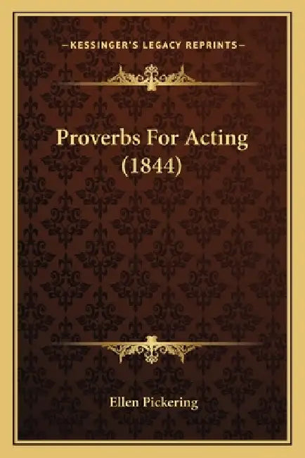Proverbs For Acting (1844) by Ellen Pickering