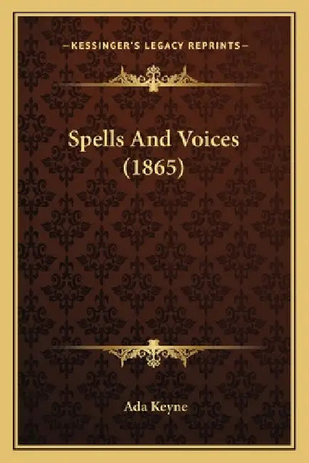 Spells And Voices (1865) by Ada Keyne