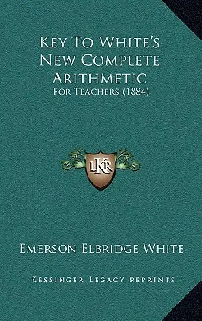 Key To White's New Complete Arithmetic: For Teachers (1884) by Emerson Elbridge White