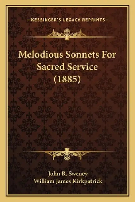 Melodious Sonnets For Sacred Service (1885) by John R. Sweney, William James Kirkpatrick