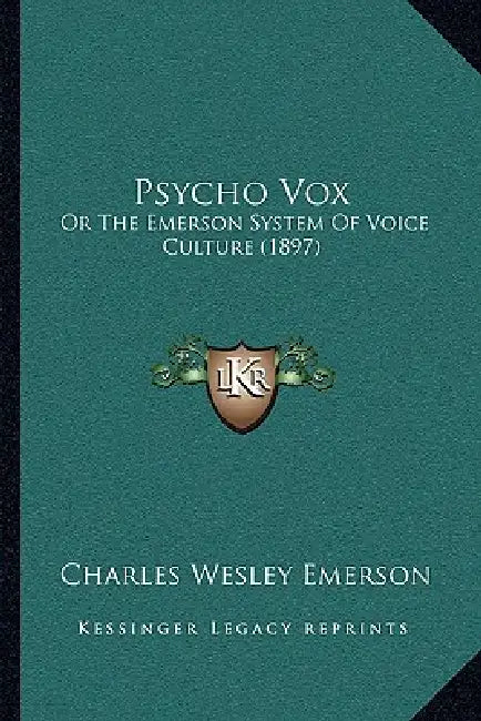 Psycho Vox: Or The Emerson System Of Voice Culture (1897) by Charles Wesley Emerson