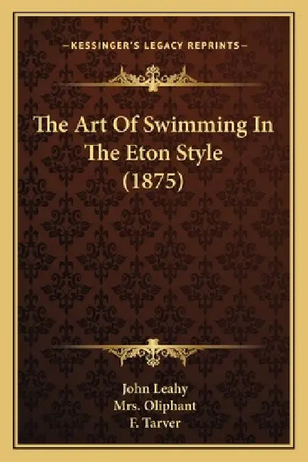 The Art Of Swimming In The Eton Style (1875) by John Leahy, Oliphant, F. Tarver