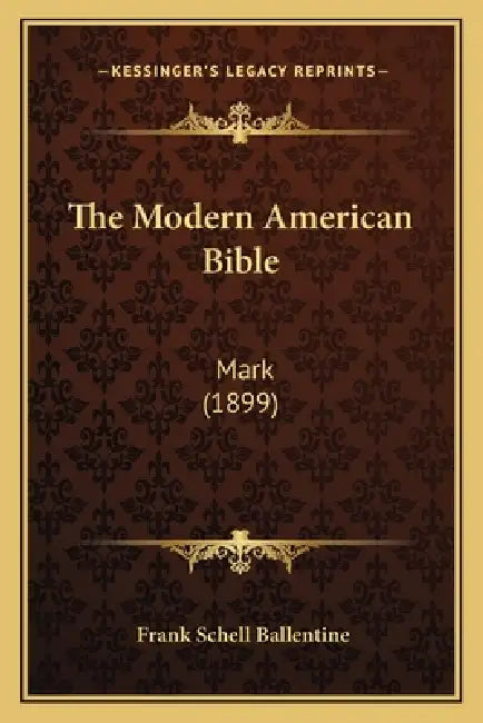 The Modern American Bible: Mark (1899) by Frank Schell Ballentine