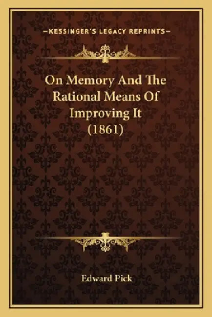 On Memory And The Rational Means Of Improving It (1861) by Edward Pick