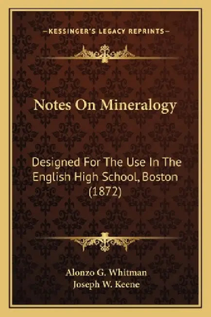 Notes On Mineralogy: Designed For The Use In The English High School, Boston (1872) by Alonzo G. Whitman, Joseph W. Keene