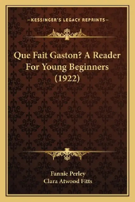 Que Fait Gaston? A Reader For Young Beginners (1922) by Fannie Perley, Clara Atwood Fitts