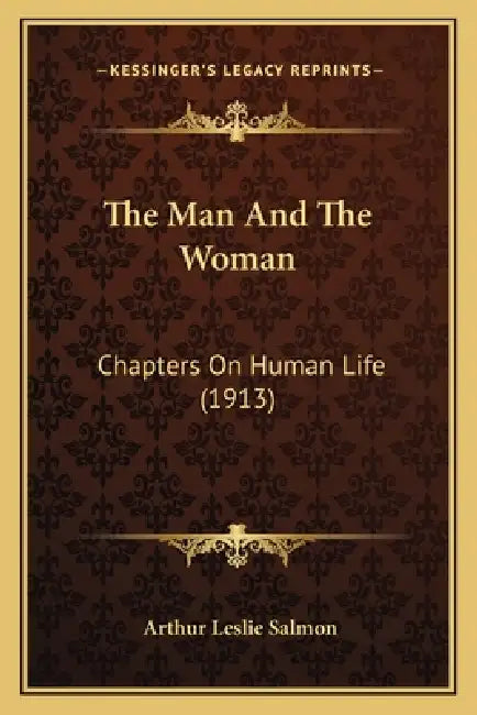 The Man And The Woman: Chapters On Human Life (1913) by Arthur Leslie Salmon