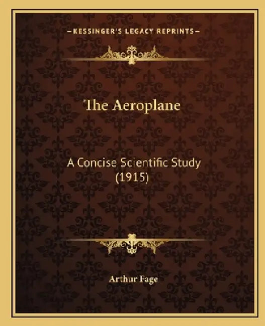 The Aeroplane: A Concise Scientific Study (1915) by Arthur Fage