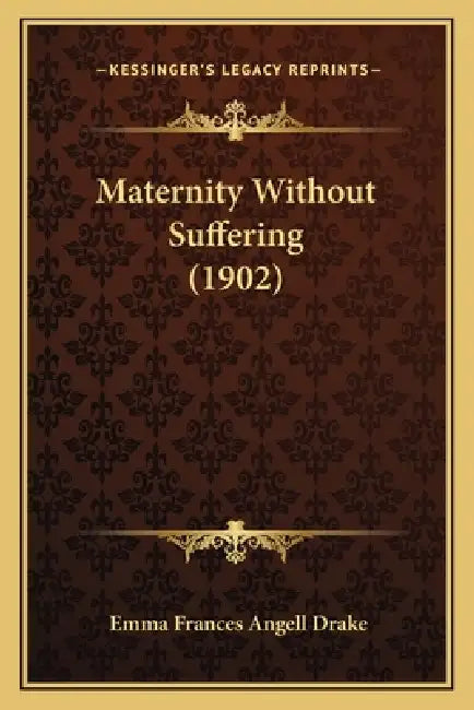 Maternity Without Suffering (1902) by Emma Frances Angell Drake