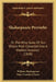 Shakespeare Proverbs: Or The Wise Saws Of Our Wisest Poet Collected Into A Modern Instance (1848) by William Shakespeare, Mary Cowden Clarke