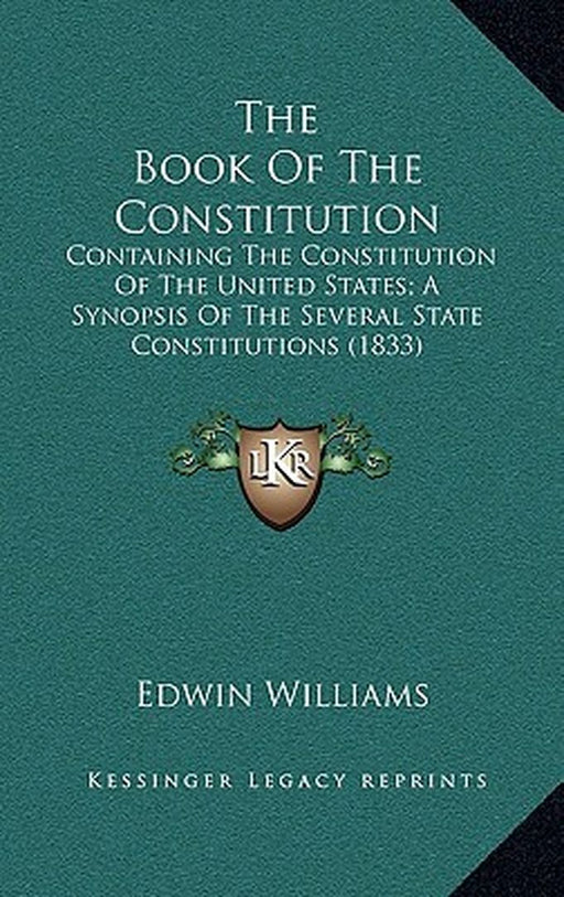 The Book Of The Constitution: Containing the Constitution of the United States by Edwin Williams